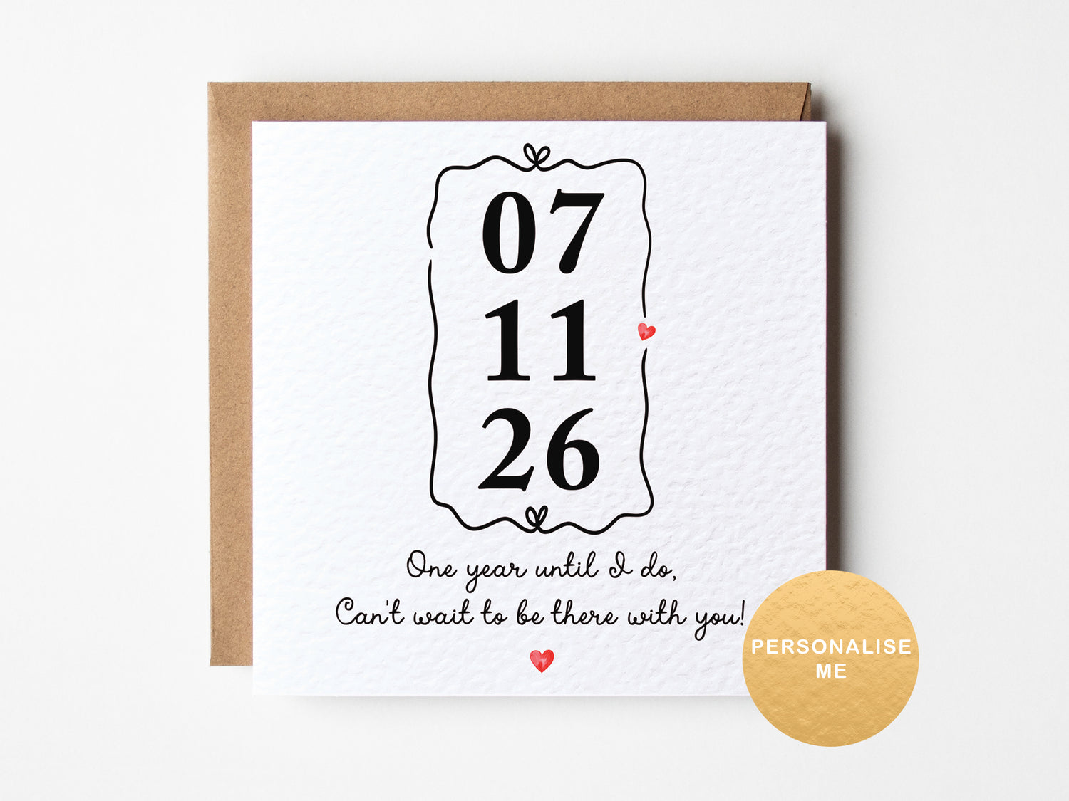 Greeting card with date '07 11 26' and text 'One year until I do, Can't wait to be there with you!' on a white background.